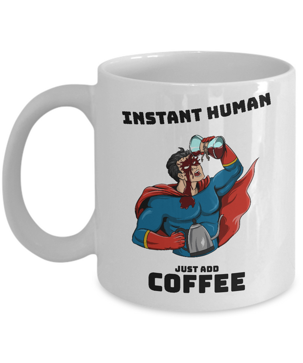 LIMITED EDITION- Instant Human Just Add Coffee MUG